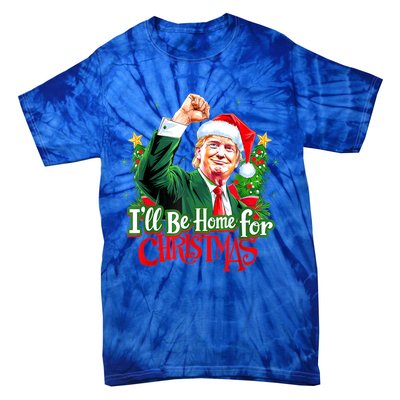 I Will Be Home For Christmas Trump Santa Xmas 2024 Funny Gift Tie-Dye T-Shirt