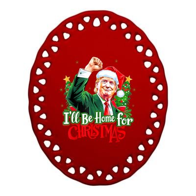 I Will Be Home For Christmas Trump Santa Xmas 2024 Funny Gift Ceramic Oval Ornament