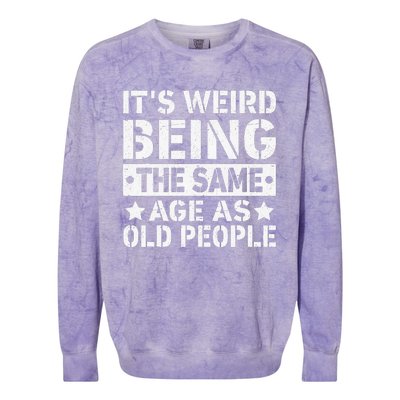 Its Weird Being The Same Age As Old People Funny Retro Colorblast Crewneck Sweatshirt