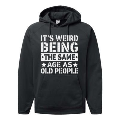 Its Weird Being The Same Age As Old People Funny Retro Performance Fleece Hoodie