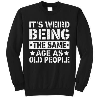 Its Weird Being The Same Age As Old People Funny Retro Sweatshirt