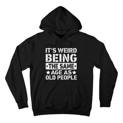 Its Weird Being The Same Age As Old People Funny Retro Tall Hoodie