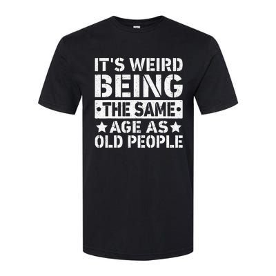 Its Weird Being The Same Age As Old People Funny Retro Softstyle® CVC T-Shirt