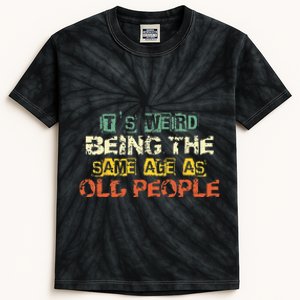 Its Weird Being The Same Age As Old People Retro Sarcastic Kids Tie-Dye T-Shirt