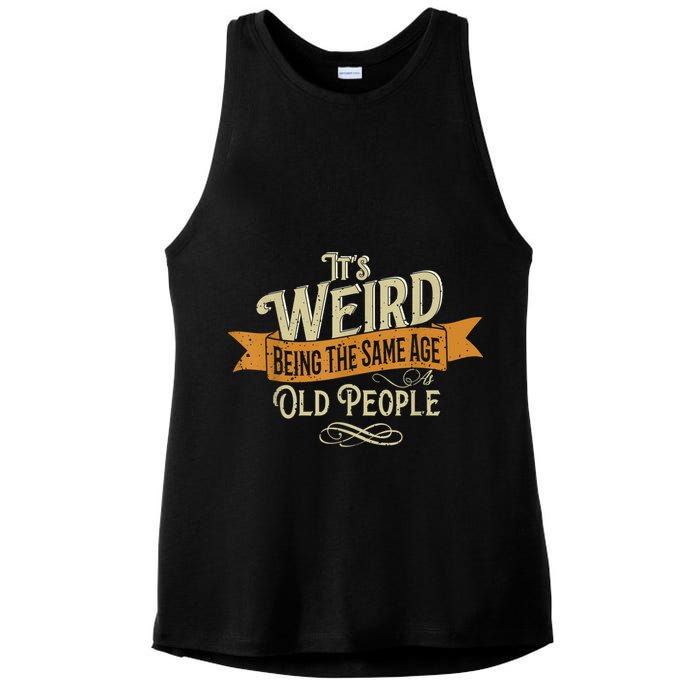 It's Weird Being The Same Age As Old People Ladies PosiCharge Tri-Blend Wicking Tank