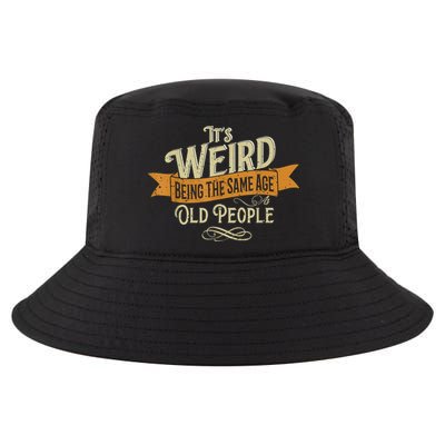 It's Weird Being The Same Age As Old People Cool Comfort Performance Bucket Hat