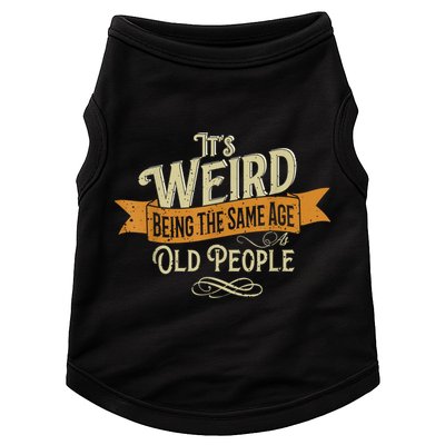 It's Weird Being The Same Age As Old People Doggie Tank