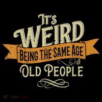 It's Weird Being The Same Age As Old People Hoodie