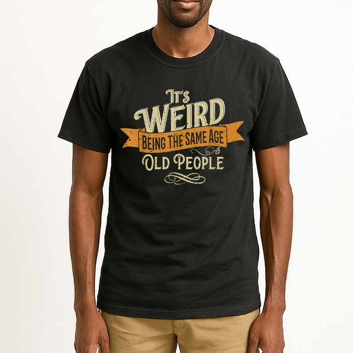 It's Weird Being The Same Age As Old People Tall T-Shirt