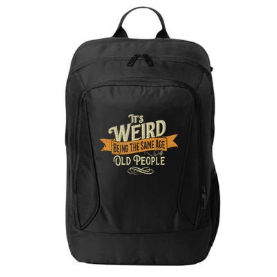 It's Weird Being The Same Age As Old People City Backpack