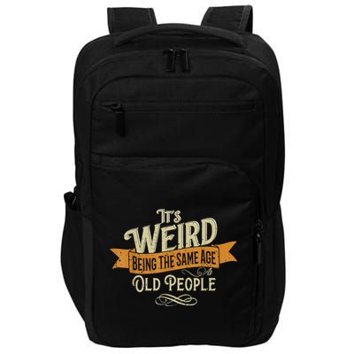 It's Weird Being The Same Age As Old People Impact Tech Backpack