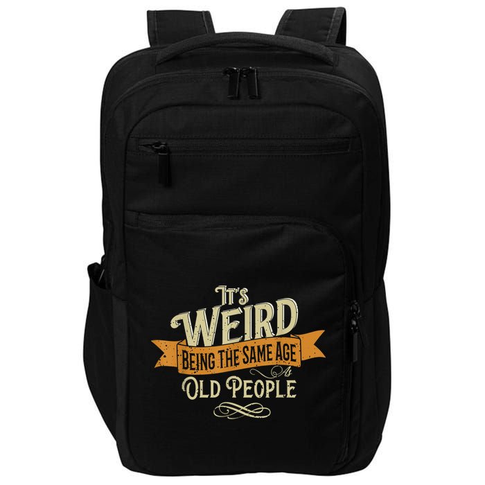 It's Weird Being The Same Age As Old People Impact Tech Backpack