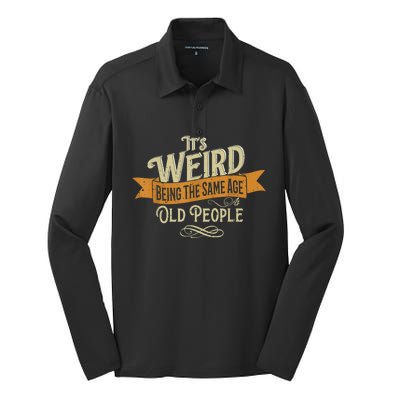 It's Weird Being The Same Age As Old People Silk Touch Performance Long Sleeve Polo