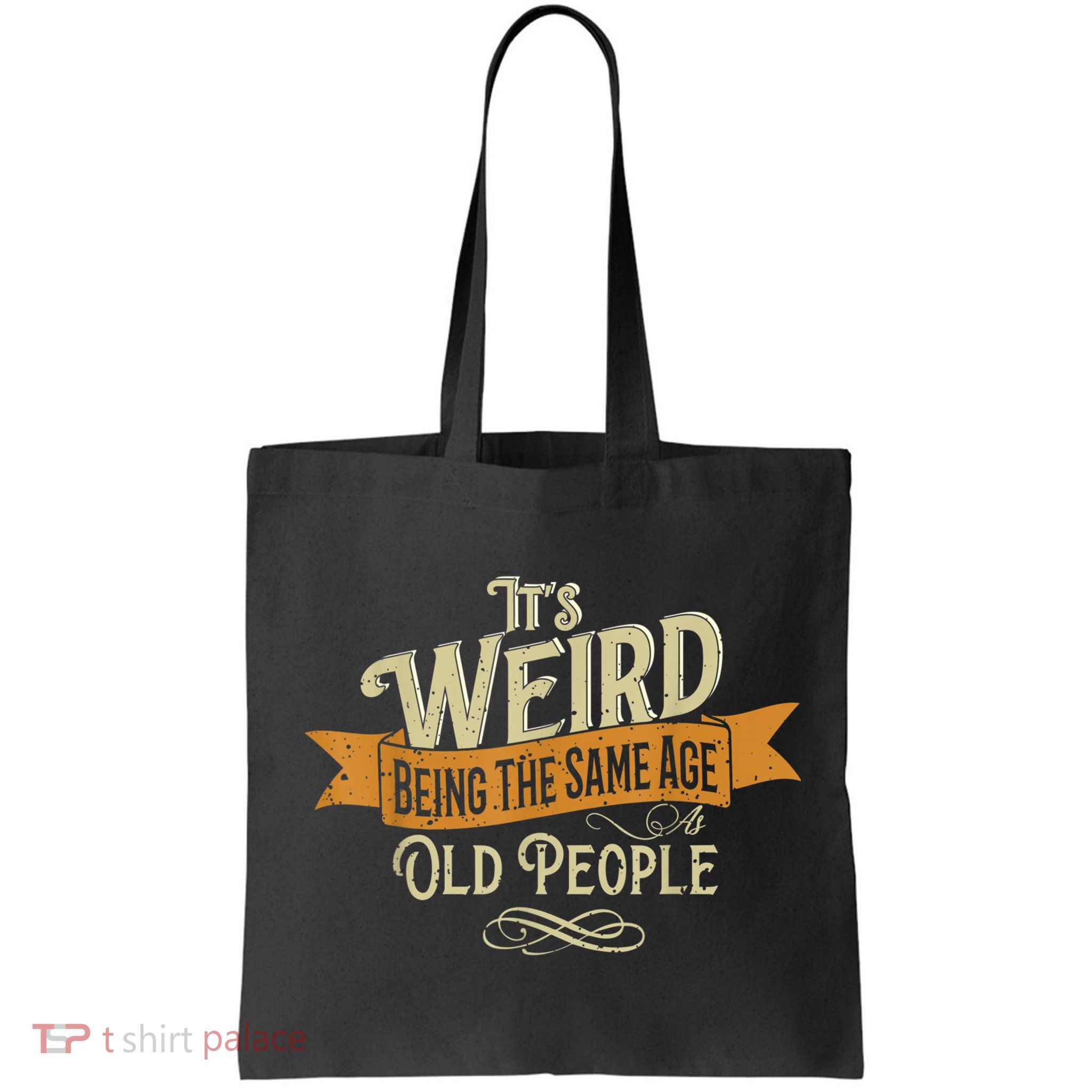 It's Weird Being The Same Age As Old People Bag