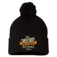 It's Weird Being The Same Age As Old People Pom Pom 12in Knit Beanie