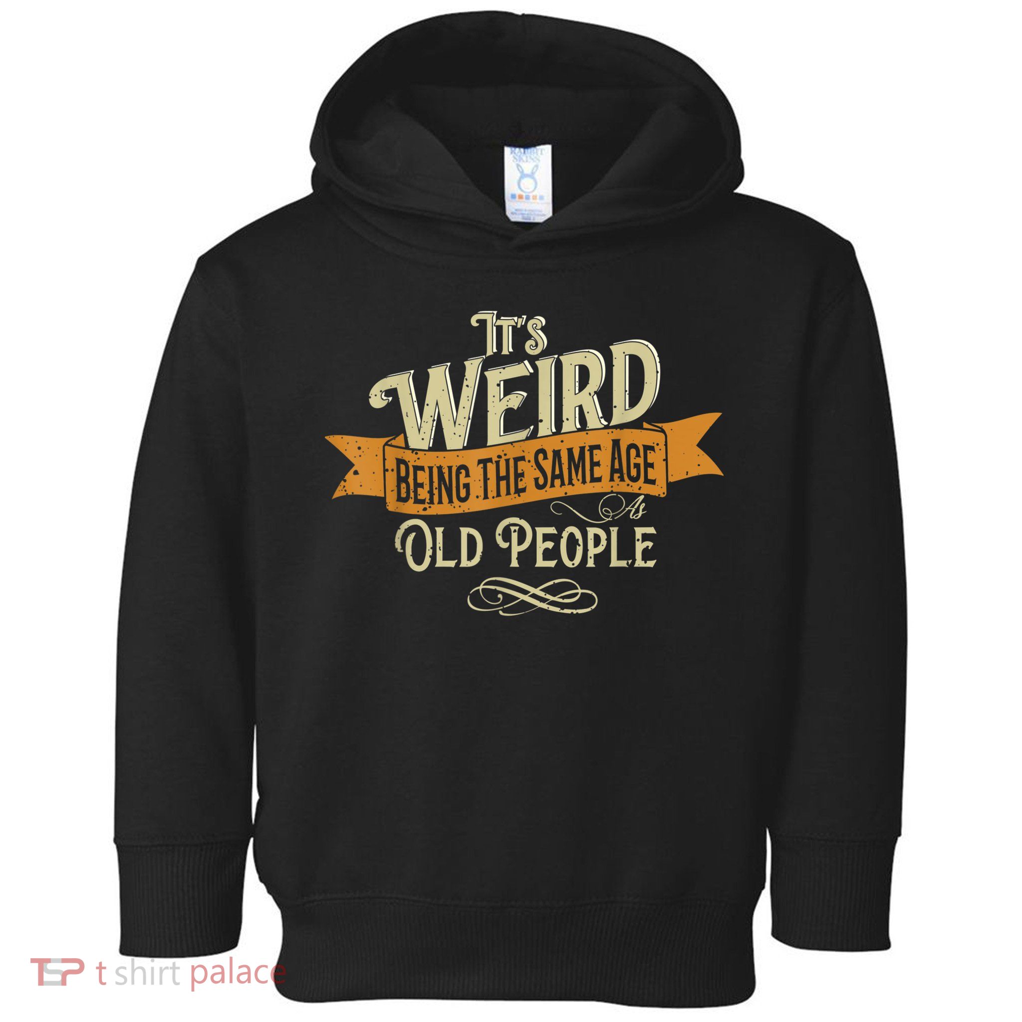 It's Weird Being The Same Age As Old People Toddler Hoodie