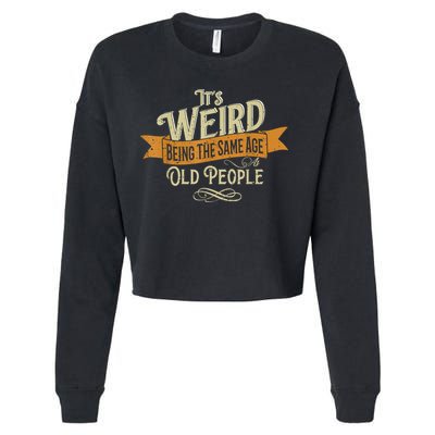 It's Weird Being The Same Age As Old People Cropped Pullover Crew