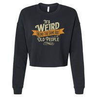 It's Weird Being The Same Age As Old People Cropped Pullover Crew