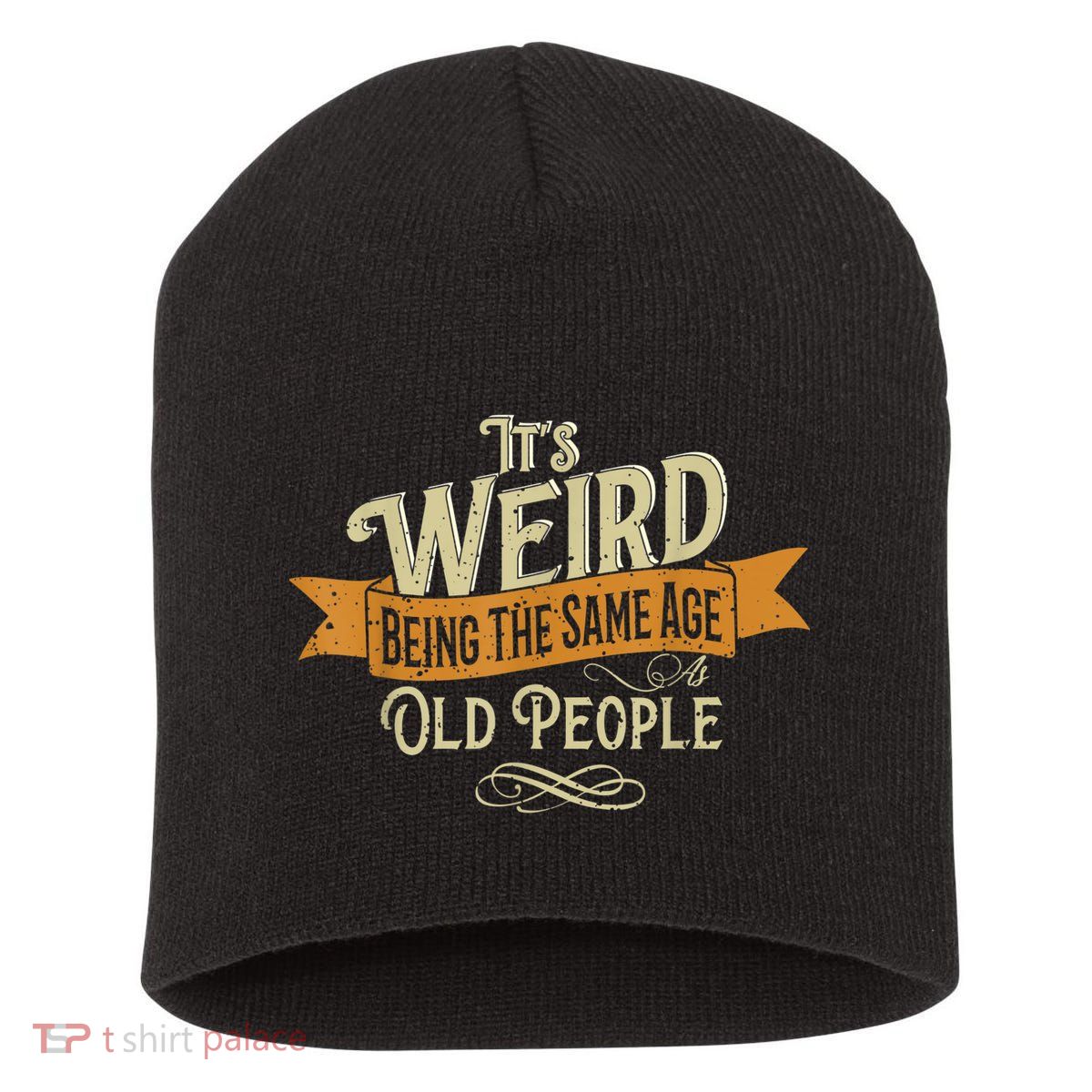 It's Weird Being The Same Age As Old People Short Acrylic Beanie