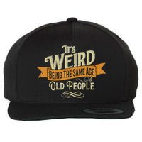 It's Weird Being The Same Age As Old People Wool Snapback Cap