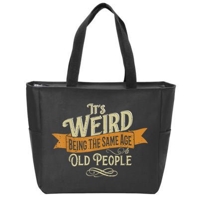 It's Weird Being The Same Age As Old People Zip Tote Bag