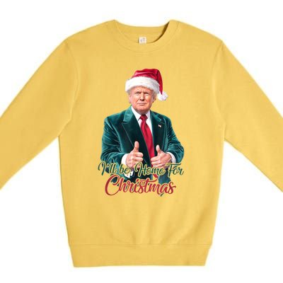 I Will Be Home For Christmas Trump Santa Xmas 2024 Funny Gift Premium Crewneck Sweatshirt