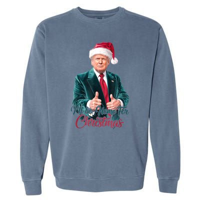 I Will Be Home For Christmas Trump Santa Xmas 2024 Funny Gift Garment-Dyed Sweatshirt