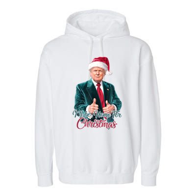 I Will Be Home For Christmas Trump Santa Xmas 2024 Funny Gift Garment-Dyed Fleece Hoodie