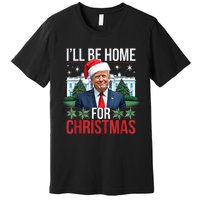 I Will Be Home For Christmas Funny Trump Premium T-Shirt