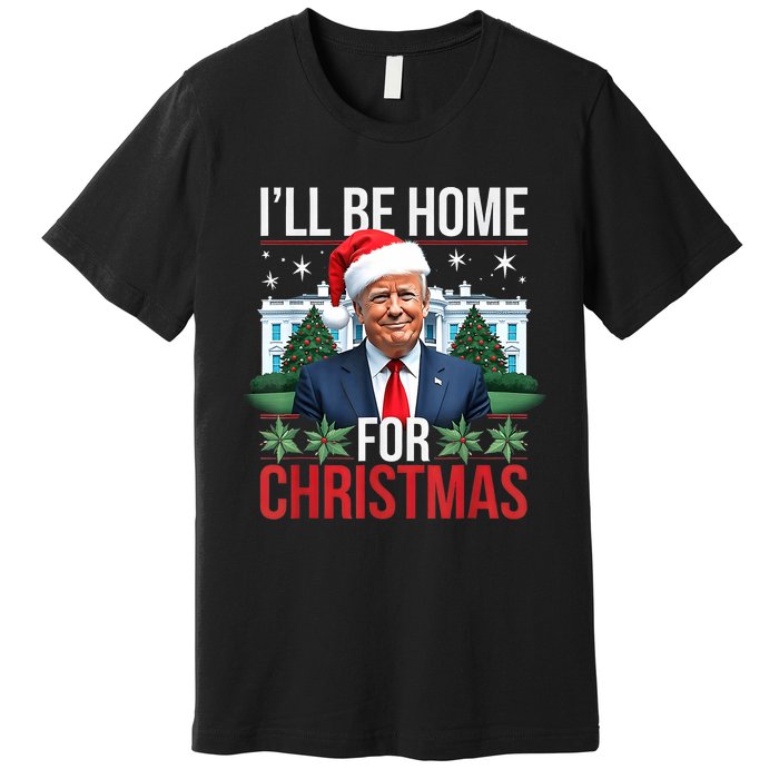 I Will Be Home For Christmas Funny Trump Premium T-Shirt