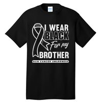 I Wear Black For My Brother Melanoma Skin Cancer Awareness Tall T-Shirt