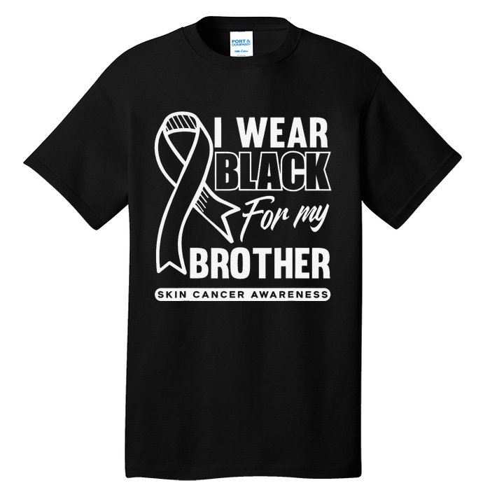 I Wear Black For My Brother Melanoma Skin Cancer Awareness Tall T-Shirt