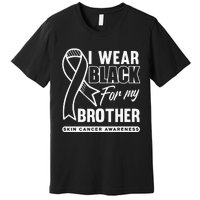 I Wear Black For My Brother Melanoma Skin Cancer Awareness Premium T-Shirt