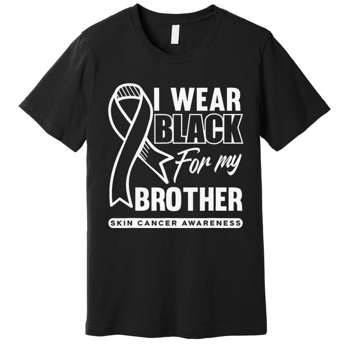 I Wear Black For My Brother Melanoma Skin Cancer Awareness Premium T-Shirt