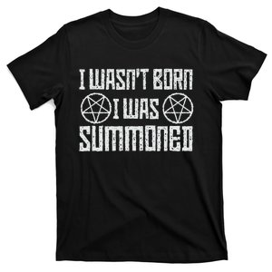 I WasnT Born I Was Summoned Funny Goth Demonic Humor T-Shirt