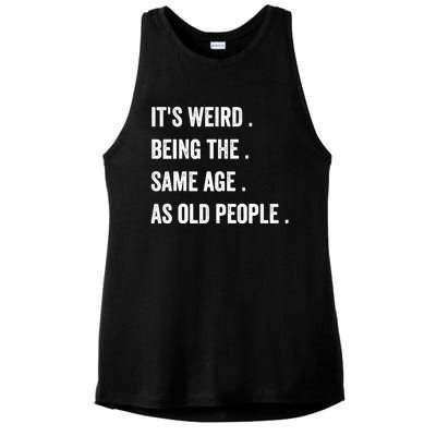 Its Weird Being The Same Age As Old People Ladies PosiCharge Tri-Blend Wicking Tank