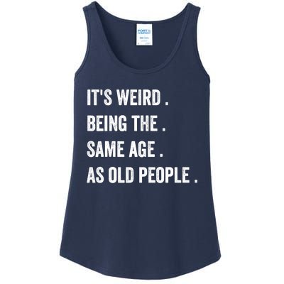 Its Weird Being The Same Age As Old People Ladies Essential Tank