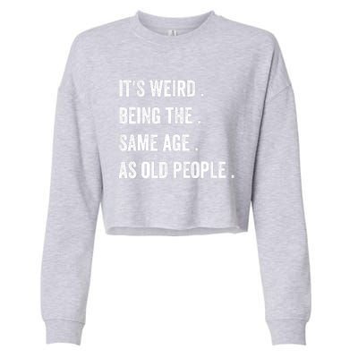 Its Weird Being The Same Age As Old People Cropped Pullover Crew