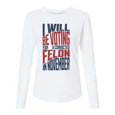 I Will Be Voting For A Convicted Felon In November Womens Cotton Relaxed Long Sleeve T-Shirt