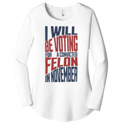 I Will Be Voting For A Convicted Felon In November Women's Perfect Tri Tunic Long Sleeve Shirt