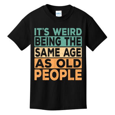 It's Weird Being The Same Age As Old People Retro Sarcastic Kids T-Shirt