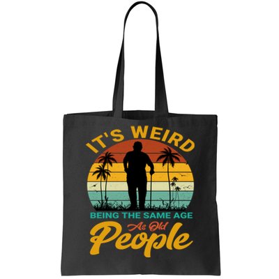 Its Weird Being Same Age As Old People Funny Saying Tote Bag