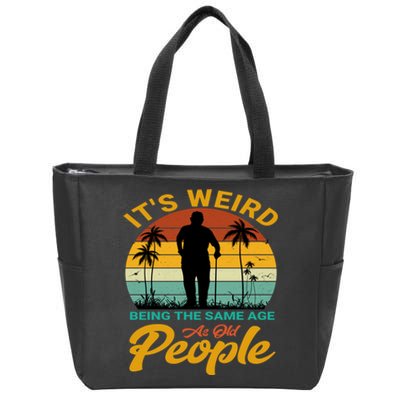 Its Weird Being Same Age As Old People Funny Saying Zip Tote Bag