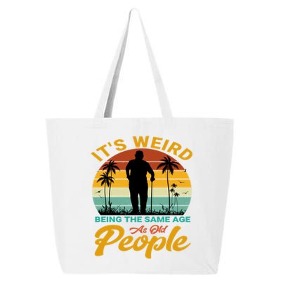 Its Weird Being Same Age As Old People Funny Saying 25L Jumbo Tote