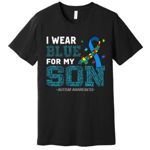 I Wear Blue For My Son Autism Awareness Month Mom Dad Premium T-Shirt