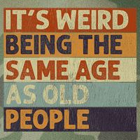 It's Weird Being The Same Age As Old People Retro Sarcastic Legacy Tie Dye Trucker Hat