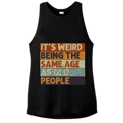It's Weird Being The Same Age As Old People Retro Sarcastic Ladies PosiCharge Tri-Blend Wicking Tank