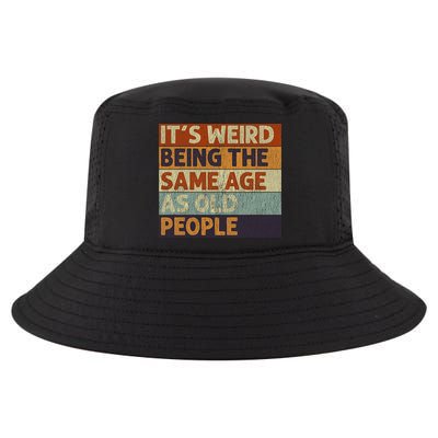 It's Weird Being The Same Age As Old People Retro Sarcastic Cool Comfort Performance Bucket Hat