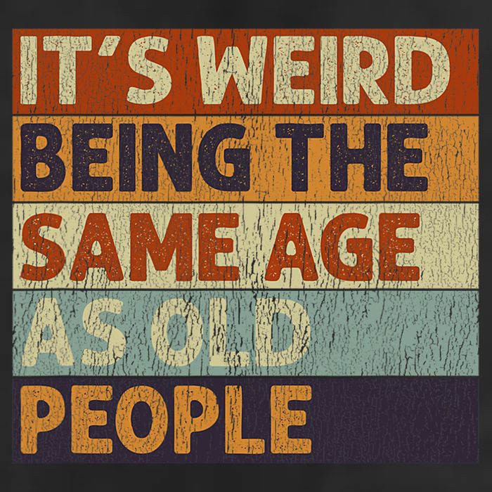 It's Weird Being The Same Age As Old People Retro Sarcastic Cool Comfort Performance Bucket Hat