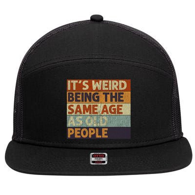 It's Weird Being The Same Age As Old People Retro Sarcastic 7 Panel Mesh Trucker Snapback Hat